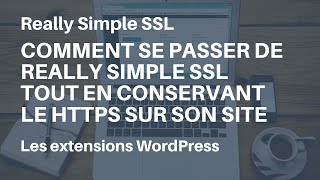 #WordPress : comment se passer de Really Simple SSL tout en conservant le HTTPS