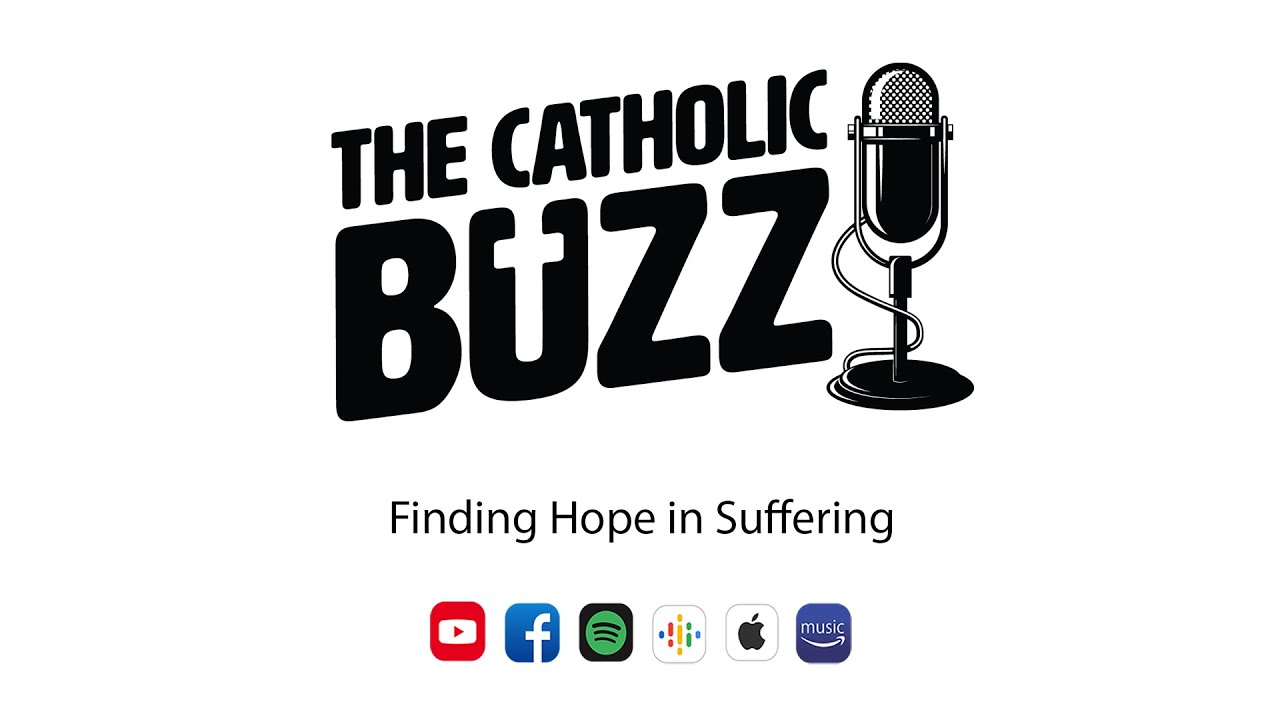 Finding Hope in Suffering: The Catholic Buzz (S5:E21)