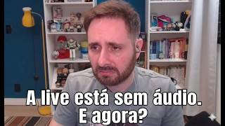A LIVE ESTÁ SEM ÁUDIO, E AGORA?