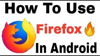 What is Firefox || How Dose Work This App And Use Application in Android