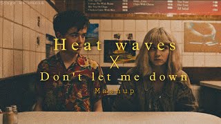 Don't let me down x Heat waves | Mashup
