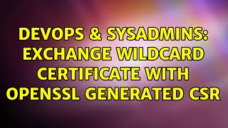 DevOps & SysAdmins: Exchange wildcard certificate with openssl generated CSR Profile
