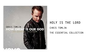 Chris Tomlin - Holy Is The Lord (Audio) chords
