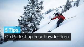 How to Ski Powder | 5 Tips on Perfecting Your Powder Turn