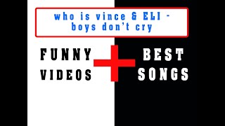Who is vince & ELI boys don't cry (FUNNY VIDEOS)
