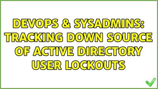 DevOps & SysAdmins: Tracking down source of Active Directory user lockouts (2 Solutions!!) Details