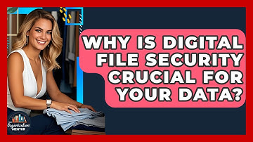 Why Is Digital File Security Crucial For Your Data? - Your Organization Mentor