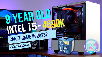 Can a 9 Year Old Intel i5 Still Game in 2023? - i5-4690K (4.3Ghz OC)