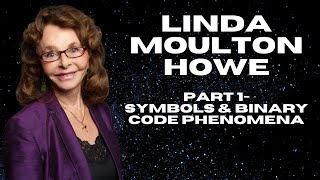 LINDA MOULTON HOWE PART 1: SYMBOLS & BINARY CODE PHENOMENA
