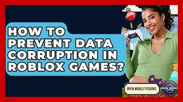 How To Prevent Data Corruption In Roblox Games? - Open World Tycoons