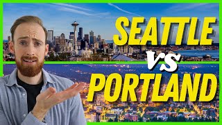 Living in Seattle Versus Portland | Should I Move To Seattle or Portland?