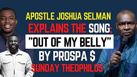 A MUST WATCH MOMENT WHEN APOSTLE JOSHUA SELMAN EXPLAINS "OUT OF MY BELLY" BY THEOPHILUS AND PROSPA