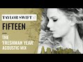 Taylor Swift | Fifteen (The Freshman Year Acoustic Mix)