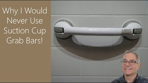 E10 Why I Would Never Use Suction Cup Grab Bars!
