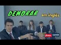 DEMORAR - em inglês