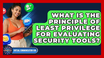 What Is The Principle Of Least Privilege For Evaluating Security Tools? - Virtual Communication Hub