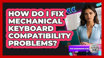 How Do I Fix Mechanical Keyboard Compatibility Problems? - The Hardware Hub
