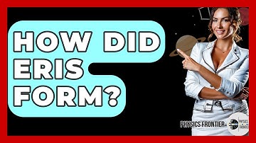 How Did Eris Form? - Physics Frontier