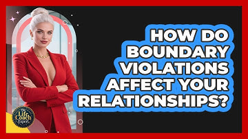 How Do Boundary Violations Affect Your Relationships? - The Life Coach Expert