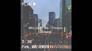 Why don&#39;t we - Choose (slowed down)