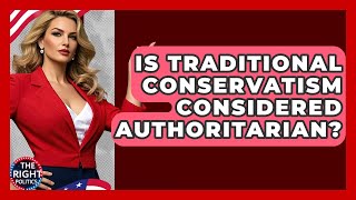 Is Traditional Conservatism Considered Authoritarian? - The Right Politics