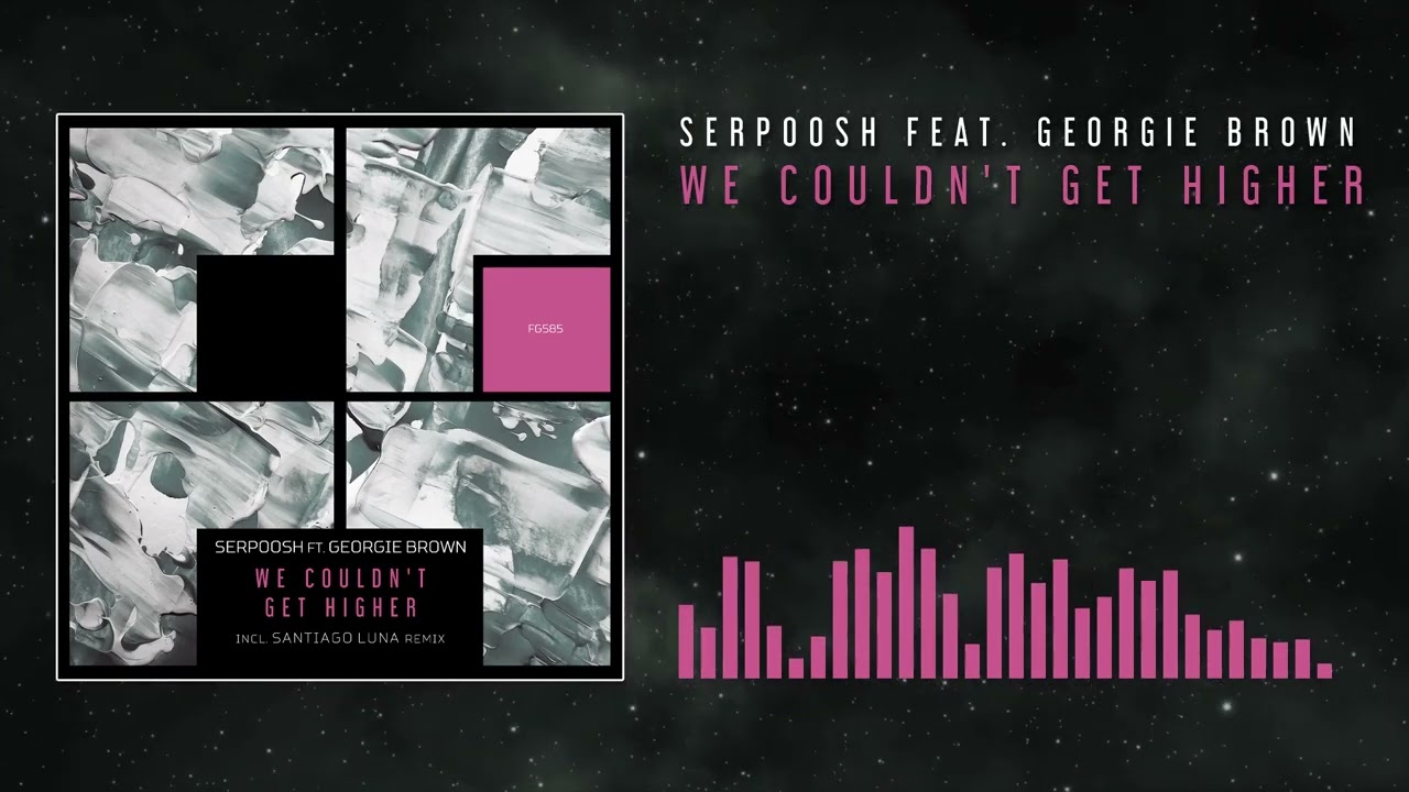 Serpoosh feat. Georgie Brown - We Couldn't Get Higher