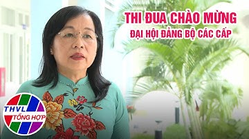 Chuyên đề Xây dựng Đảng: Thi đua chào mừng Đại hội Đảng bộ các cấp