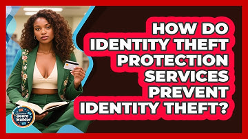 How Do Identity Theft Protection Services Prevent Identity Theft? - Student Score Builder