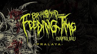 FEEDING TIME 'Chapter Bali' - PRALAYA | BRUTAL MIND