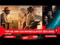 You MUST WATCH These Top Oil and Gas Movies (LATEST)