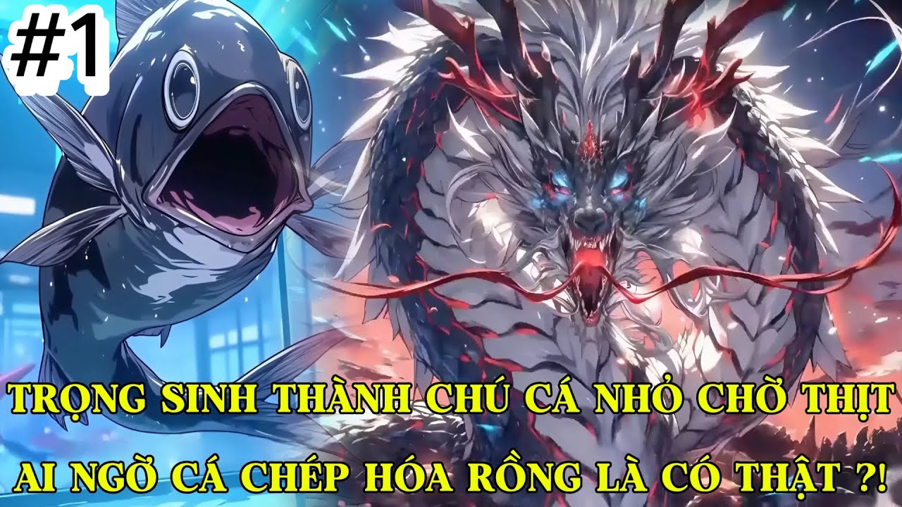 TRỌNG SINH THÀNH CHÚ CÁ NHỎ CHỜ THỊT, AI NGỜ CÁ CHÉP HÓA RỒNG LÀ CÓ THẬT ?! | P1