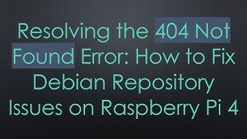 Resolving the 404 Not Found Error: How to Fix Debian Repository Issues on Raspberry Pi 4
