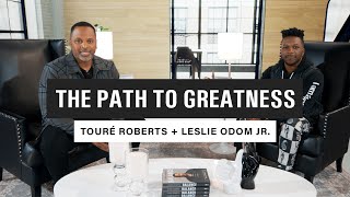 THE PATH TO GREATNESS | A Convo with Touré Roberts + Leslie Odom Jr.