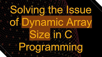 Solving the Issue of Dynamic Array Size in C Programming