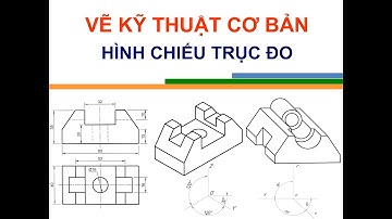 Bài 5. Hình chiếu trục đo của vật thể (Axonometric view)