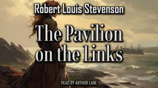 The Pavilion on the Links by Robert Louis Stevenson | New Arabian Nights | Full Audiobook