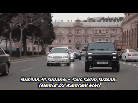 Burhan ft Gulane - Cox Cetin Qizsan 2023 (Remix DJ KamraN MM)