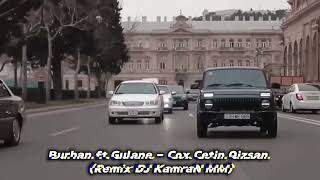 Burhan ft Gulane - Cox Cetin Qizsan 2023 (Remix DJ KamraN MM)