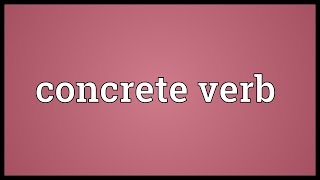 Concrete verb Meaning