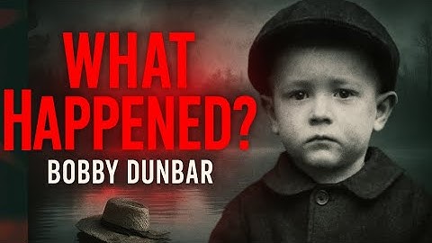 The Child Who Came Back Wrong. The Disappearance of Bobby Dunbar