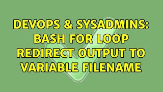 DevOps & SysAdmins: Bash for loop redirect output to variable filename