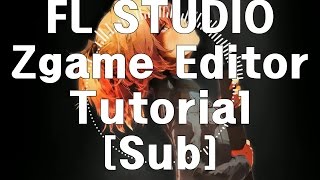 FL STUDIO Zgame Editor Tutorial [Sub]