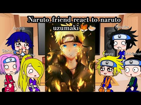 Naruto friends react to naruto uzumaki ~ 💕