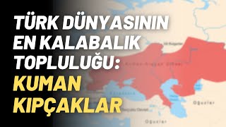 Türk Dünyasının En Kalabalık Topluluğu: Kuman Kıpçaklar..
