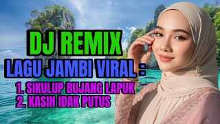 DJ REMIX LAGU JAMBI VIRAL PILIHAN SIKULUP BUJANG LAPUK, KASIH IDAK PUTUS ‼️