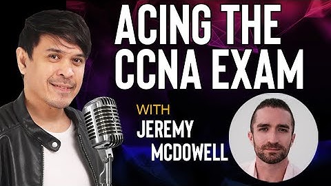Acing the CCNA Exam with Jeremy McDowell of Jeremy