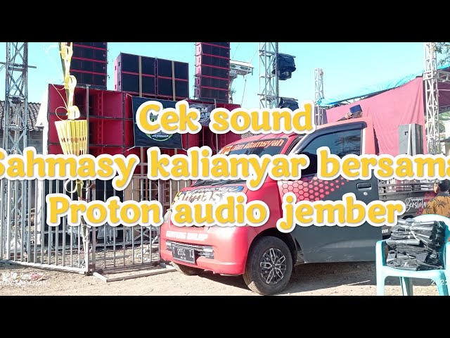 Cek sound sahmasy kalianyar bersama Proton audio jember Kejhungan ka ber aber #sahmasybondowoso , class=