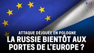 Thwarted attack in Poland: Is Russia soon to be at the gates of Europe?｜LCI
