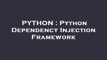 PYTHON : Python Dependency Injection Framework