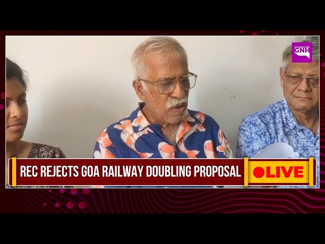 REC REJECTS GOA RAILWAY DOUBLING PROPOSAL IN MOLLEM | 15/04/26 |🔴GNH_ LIVE